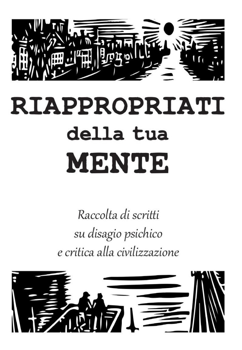 Riappropriati della tua mente. Raccolta di scritti sul disagio psichico e critica alla civilizzazione