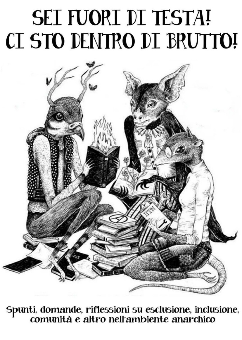 Sei fuori di testa! Ci sto dentro di brutto! Spunti, domande, riflessioni su esclusione, inclusione, comunità e altro nell'ambiente anarchico