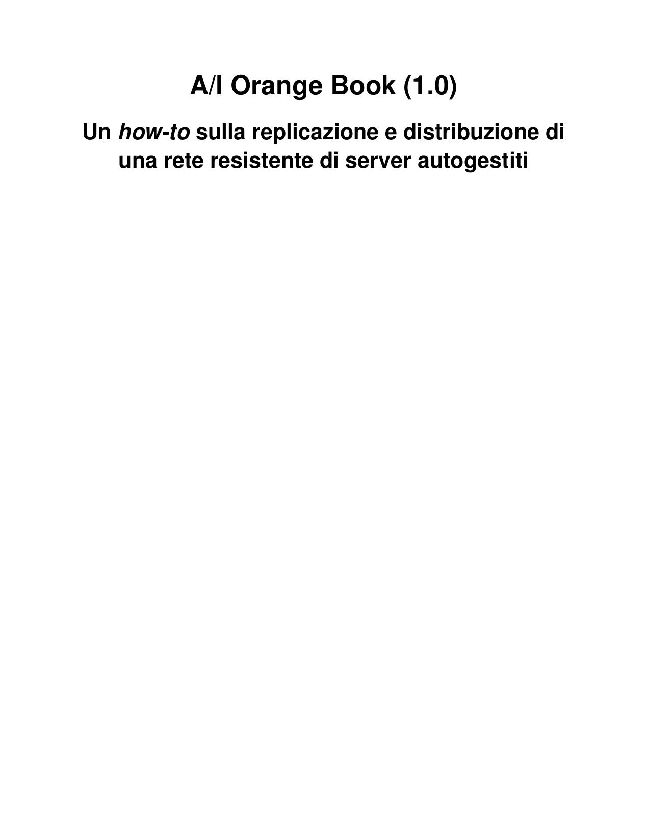 A-I Orange book. Un how-to sulla replicazione e distribuzione di una rete resistente di server autogestiti