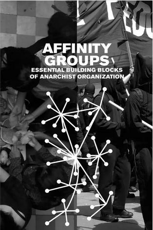 Affinity Groups. Essential building blocks of anarchist organization