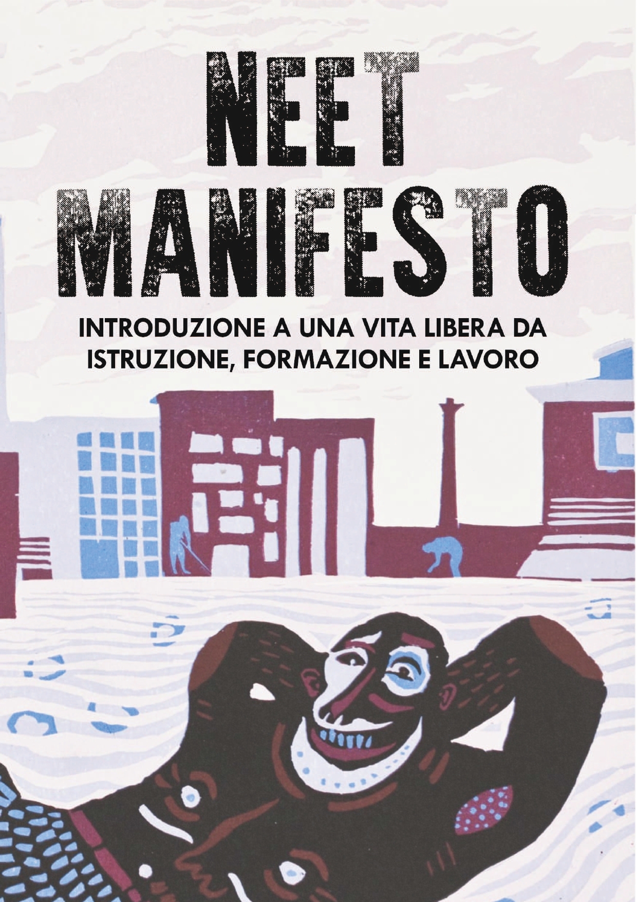 NEET Manifesto. Introduzione a una vita libera da istruzione, formazione e lavoro