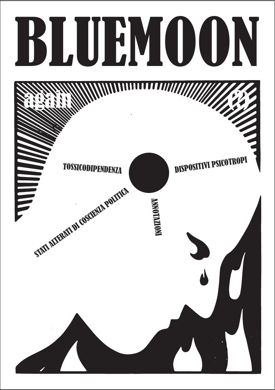 Bluemoon again(?). Tossicodipendenza, dispositivi psicotropi e stati alterati di coscienza politica